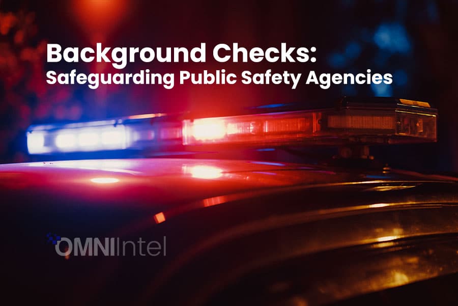 Background Checks Safeguarding Public Safety Agencies