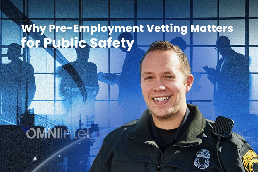 Why Pre-Employment Vetting Matters for Public Safety