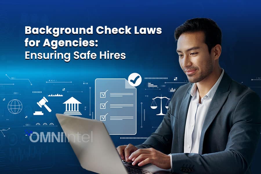 Background Check Laws for Agencies Ensuring Safe Hires
